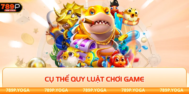 Cụ thể quy luật chơi game bắn cá online tại 789p
