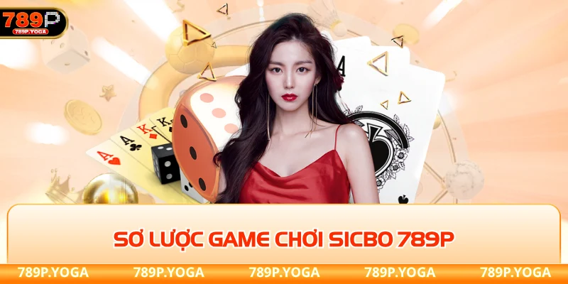 Sơ lược game chơi sicbo 789P