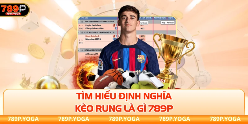 Tìm hiểu định nghĩa kèo rung là gì 789P