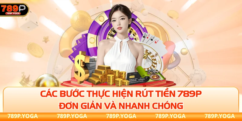 Rút Tiền 789P và các bước thực hiện
