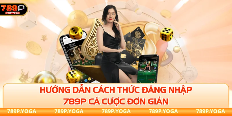 đăng nhập 789P hướng dẫn chi tiết