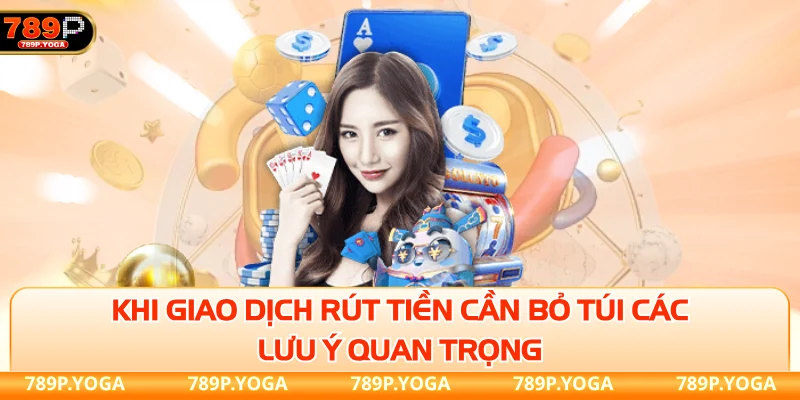 Khi giao dịch rút tiền cần bỏ túi các lưu ý quan trọng