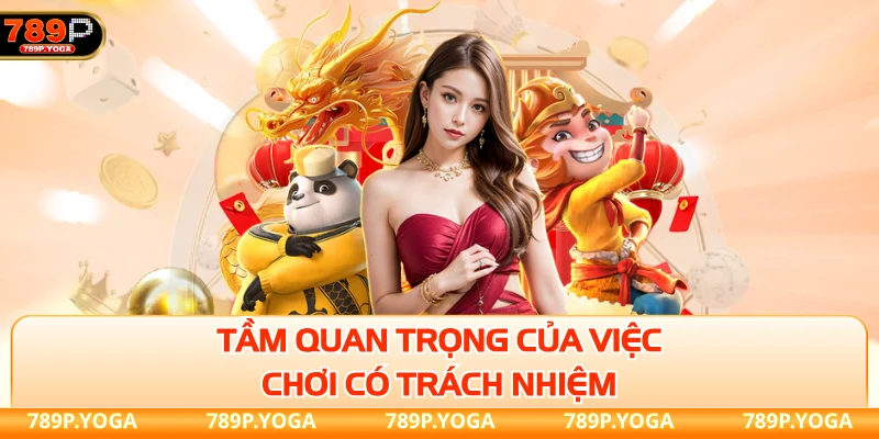 Tầm quan trọng của việc chơi có trách nhiệm