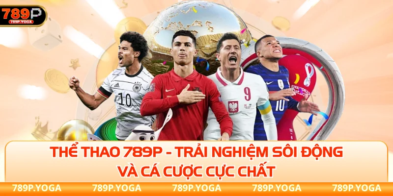 Thể thao 789P - Trải nghiệm sôi động và cá cược cực chất