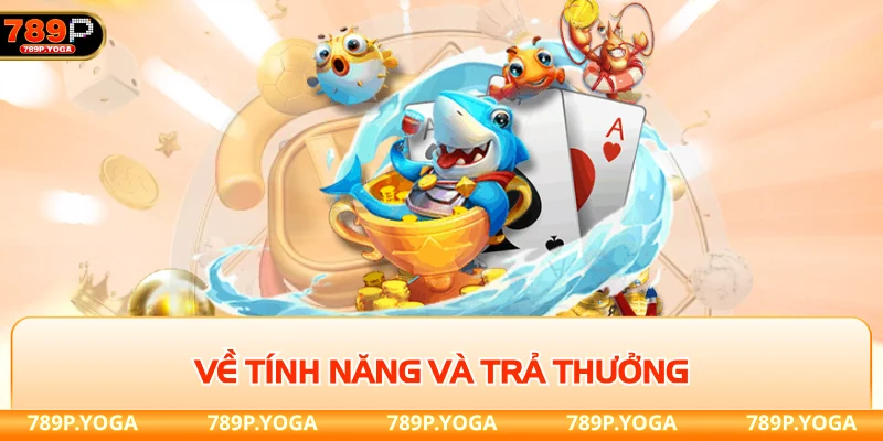 Về tính năng và trả thưởng tại bắn cá 789P